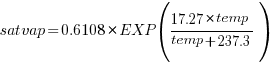 satvap=0.6108*{EXP({17.27*temp}/{temp+237.3})}