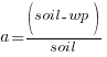 a = (soil - wp) / soil